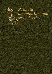 Poemata amantis, first and second series
