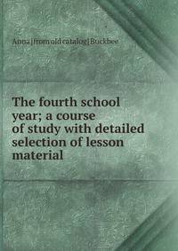 The fourth school year; a course of study with detailed selection of lesson material