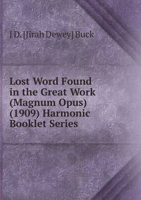Lost Word Found in the Great Work (Magnum Opus) (1909) Harmonic Booklet Series