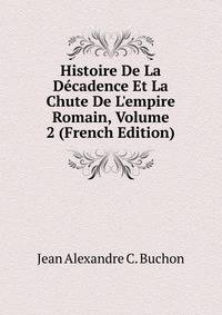 Histoire De La D?cadence Et La Chute De L'empire Romain, Volume 2 (French Edition)
