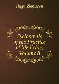 Cyclop?dia of the Practice of Medicine, Volume 8