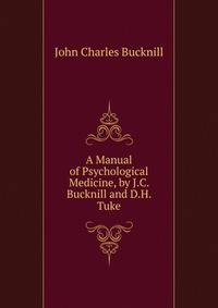 A Manual of Psychological Medicine, by J.C. Bucknill and D.H. Tuke