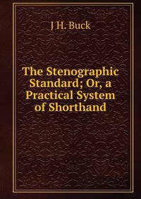 The Stenographic Standard; Or, a Practical System of Shorthand