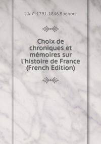 Choix de chroniques et m?moires sur l'histoire de France (French Edition)