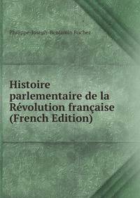 Histoire parlementaire de la Revolution francaise (French Edition)