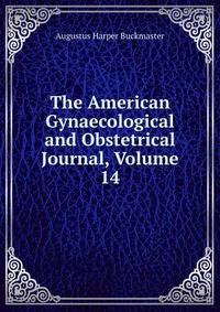 The American Gynaecological and Obstetrical Journal, Volume 14