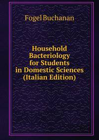 Household Bacteriology for Students in Domestic Sciences (Italian Edition)
