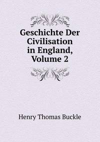 Geschichte Der Civilisation in England, Volume 2