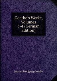Goethe's Werke, Volumes 3-4 (German Edition)