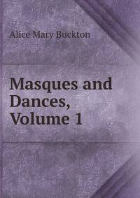 Masques and Dances, Volume 1