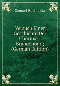 Versuch Einer Geschichte Der Churmark Brandenburg (German Edition)