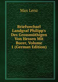Briefwechsel Landgraf Philipp's Des Grossm?thigen Von Hessen Mit Bucer, Volume 1 (German Edition)