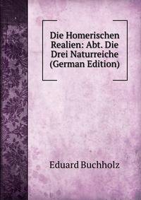 Die Homerischen Realien: Abt. Die Drei Naturreiche (German Edition)