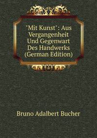 "Mit Kunst": Aus Vergangenheit Und Gegenwart Des Handwerks (German Edition)