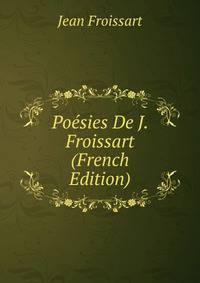 Poesies De J. Froissart (French Edition)