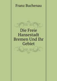 Die Freie Hansestadt Bremen Und Ihr Gebiet