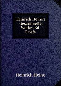 Heinrich Heine's Gesammelte Werke: Bd. Briefe