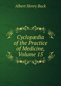 Cyclop?dia of the Practice of Medicine, Volume 15