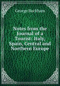 Notes from the Journal of a Tourist: Italy, Spain, Central and Northern Europe