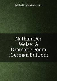 Nathan Der Weise: A Dramatic Poem (German Edition)