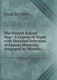 The Fourth School Year: A Course of Study with Detailed Selection of Lesson Material, Arranged by Months ;