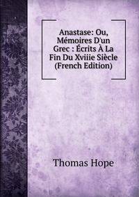 Anastase: Ou, M?moires D'un Grec : ?crits ? La Fin Du Xviiie Si?cle (French Edition)