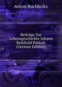 Beitrage Zur Lebensgeschichte Johann Reinhold Patkuls (German Edition)
