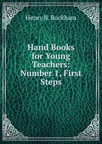 Hand Books for Young Teachers: Number 1, First Steps