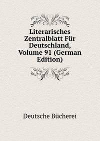 Literarisches Zentralblatt Fur Deutschland, Volume 91 (German Edition)