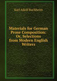 Materials for German Prose Composition: Or, Selections from Modern English Writers