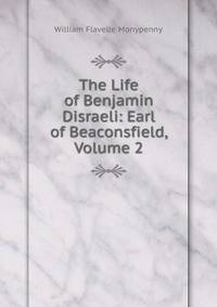 The Life of Benjamin Disraeli: Earl of Beaconsfield, Volume 2