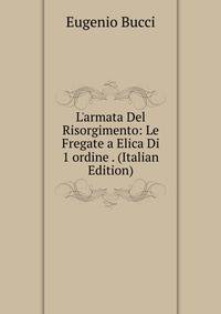 L'armata Del Risorgimento: Le Fregate a Elica Di 1 ordine . (Italian Edition)