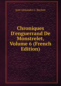 Chroniques D'enguerrand De Monstrelet, Volume 6 (French Edition)