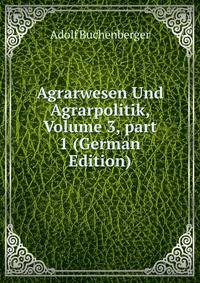 Agrarwesen Und Agrarpolitik, Volume 3, part 1 (German Edition)