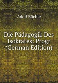 Die Padagogik Des Isokrates: Progr (German Edition)