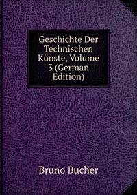 Geschichte Der Technischen Kunste, Volume 3 (German Edition)