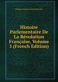 Histoire Parlementaire De La Revolution Francaise, Volume 3 (French Edition)