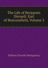 The Life of Benjamin Disraeli: Earl of Beaconsfield, Volume 3
