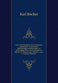 Lehr- Und Handbuch Der Politischen Oekonomie: In Einzelnen Selbst?ndigen Abtheilungen. in Verbindung Mit A. Buchenberger, K. B?cher, H. Dietzel Und . Volume 1, part 2 (German Edition)