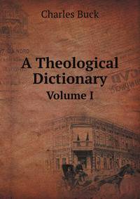 A Theological Dictionary. Volume I
