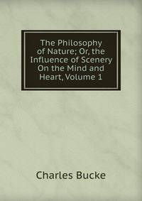 The Philosophy of Nature; Or, the Influence of Scenery On the Mind and Heart, Volume 1