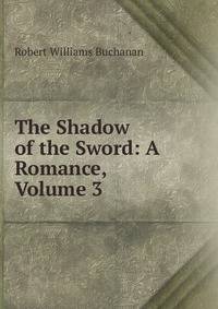 The Shadow of the Sword: A Romance, Volume 3