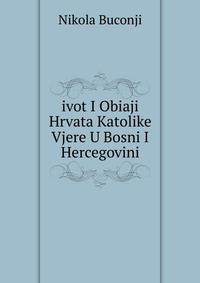ivot I Obiaji Hrvata Katolike Vjere U Bosni I Hercegovini
