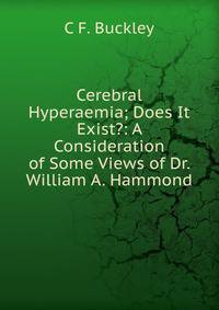Cerebral Hyperaemia; Does It Exist?: A Consideration of Some Views of Dr. William A. Hammond