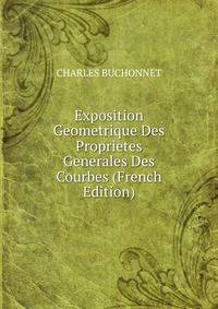 Exposition Geometrique Des Proprietes Generales Des Courbes (French Edition)