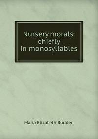 Nursery morals: chiefly in monosyllables