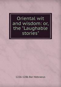 Oriental wit and wisdom: or, the "Laughable stories"