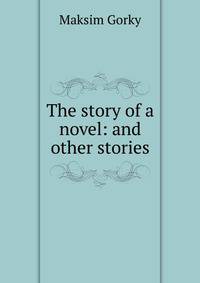 The story of a novel: and other stories