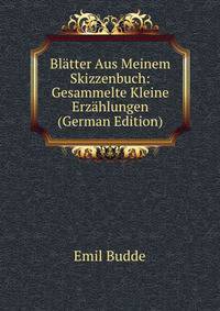Blatter Aus Meinem Skizzenbuch: Gesammelte Kleine Erzahlungen (German Edition)