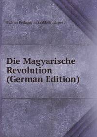 Die Magyarische Revolution (German Edition)